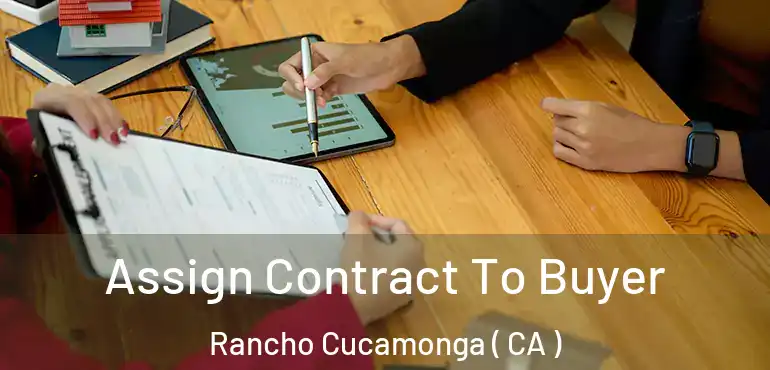  Assign Contract To Buyer Rancho Cucamonga ( CA )