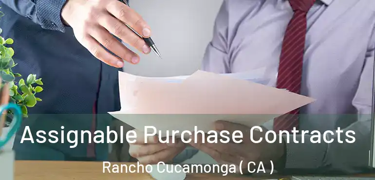  Assignable Purchase Contracts Rancho Cucamonga ( CA )