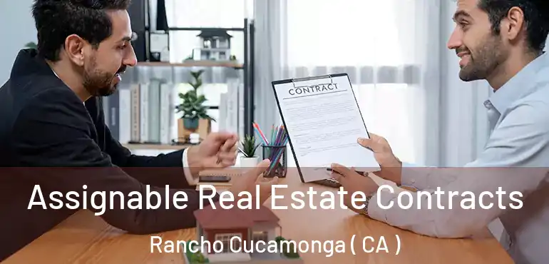 Assignable Real Estate Contracts Rancho Cucamonga ( CA )