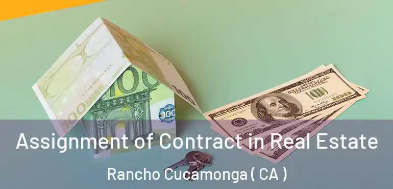  Assignment of Contract in Real Estate Rancho Cucamonga ( CA )