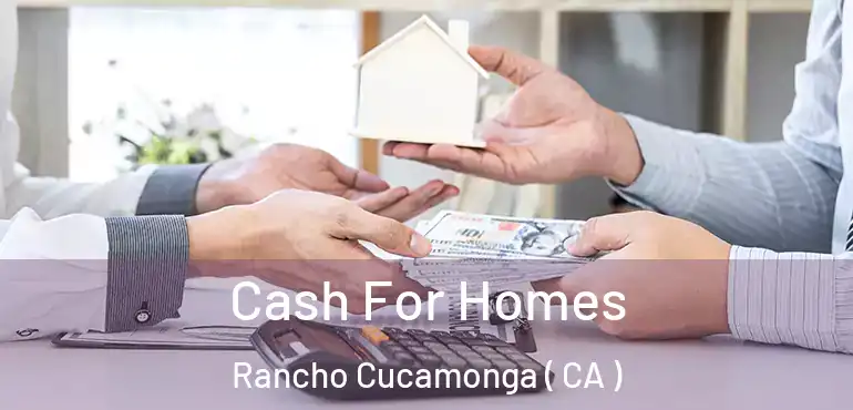  Cash For Homes Rancho Cucamonga ( CA )