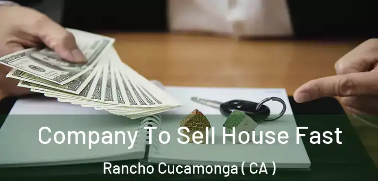  Company To Sell House Fast Rancho Cucamonga ( CA )