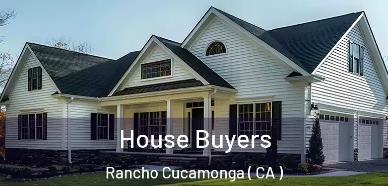  House Buyers Rancho Cucamonga ( CA )