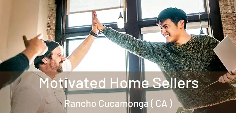  Motivated Home Sellers Rancho Cucamonga ( CA )