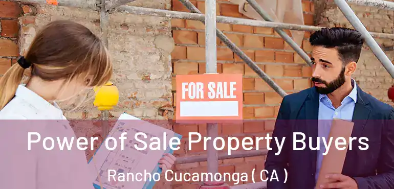 Power of Sale Property Buyers Rancho Cucamonga ( CA )