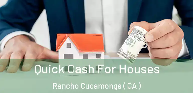  Quick Cash For Houses Rancho Cucamonga ( CA )
