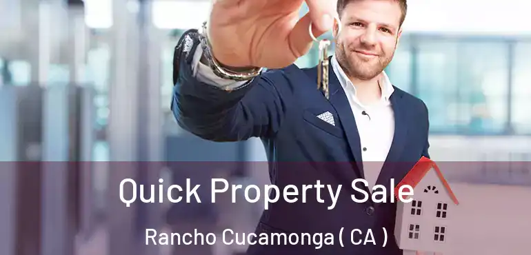  Quick Property Sale Rancho Cucamonga ( CA )