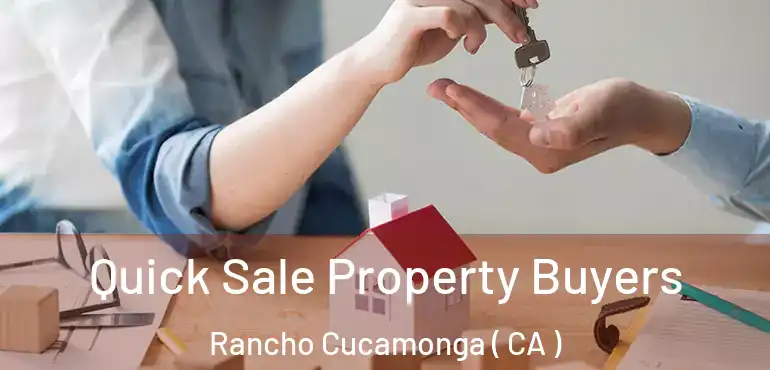  Quick Sale Property Buyers Rancho Cucamonga ( CA )