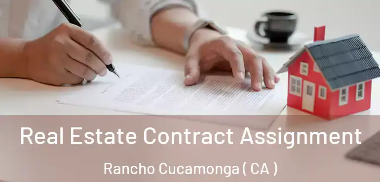  Real Estate Contract Assignment Rancho Cucamonga ( CA )