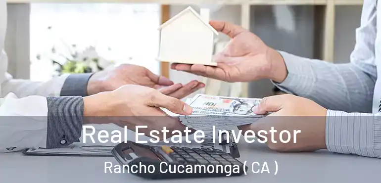  Real Estate Investor Rancho Cucamonga ( CA )