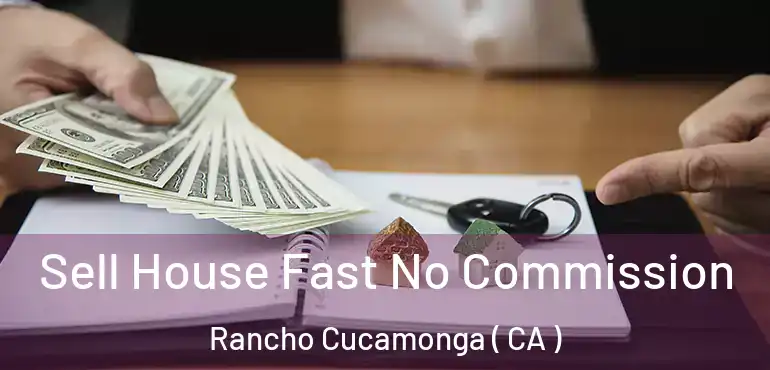  Sell House Fast No Commission Rancho Cucamonga ( CA )