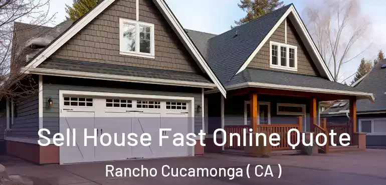  Sell House Fast Online Quote Rancho Cucamonga ( CA )