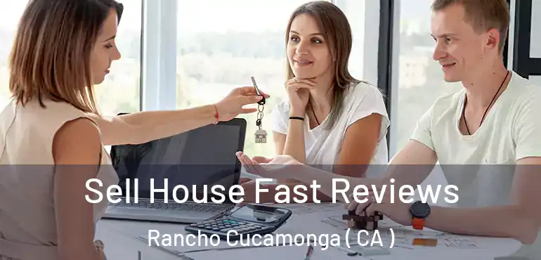  Sell House Fast Reviews Rancho Cucamonga ( CA )