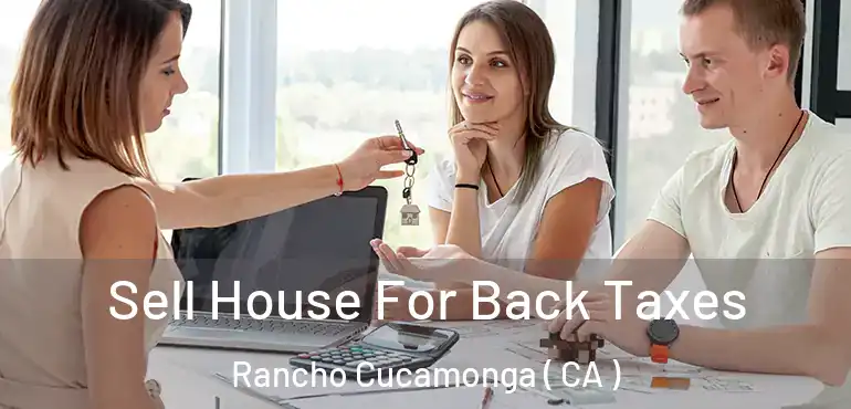  Sell House For Back Taxes Rancho Cucamonga ( CA )