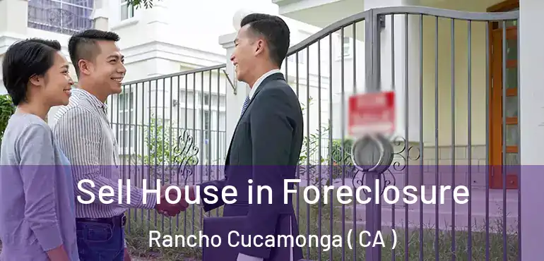  Sell House in Foreclosure Rancho Cucamonga ( CA )