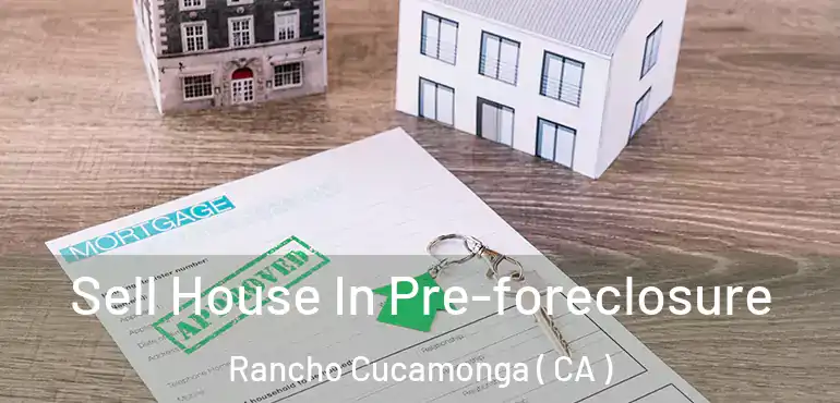  Sell House In Pre-foreclosure Rancho Cucamonga ( CA )