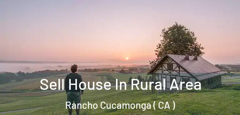  Sell House In Rural Area Rancho Cucamonga ( CA )