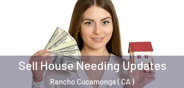  Sell House Needing Updates Rancho Cucamonga ( CA )