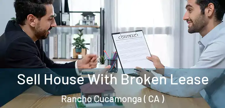  Sell House With Broken Lease Rancho Cucamonga ( CA )