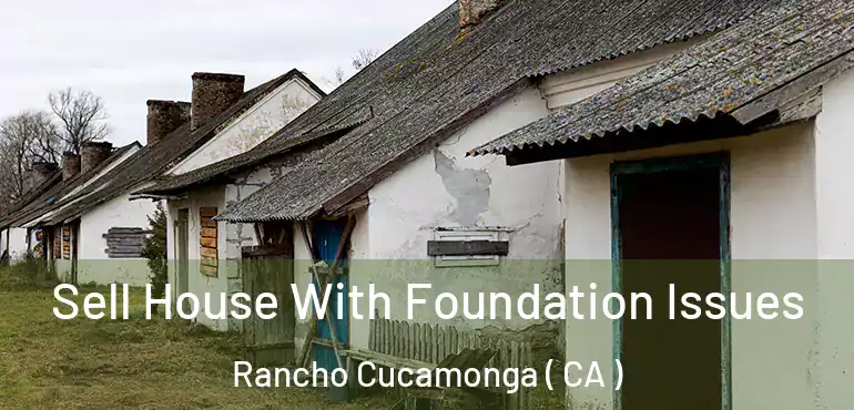  Sell House With Foundation Issues Rancho Cucamonga ( CA )