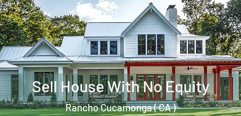  Sell House With No Equity Rancho Cucamonga ( CA )