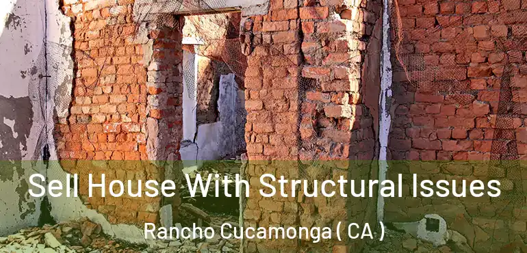  Sell House With Structural Issues Rancho Cucamonga ( CA )