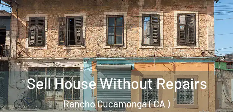 Sell House Without Repairs Rancho Cucamonga ( CA )