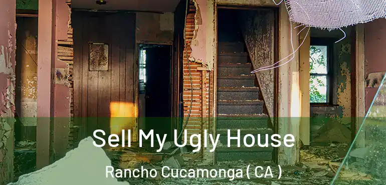  Sell My Ugly House Rancho Cucamonga ( CA )