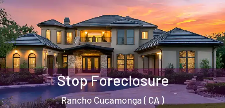  Stop Foreclosure Rancho Cucamonga ( CA )