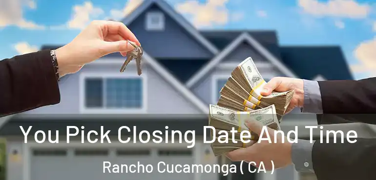  You Pick Closing Date And Time Rancho Cucamonga ( CA )